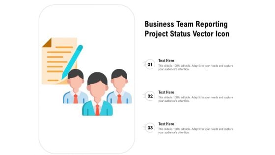 Business Team Reporting Project Status Vector Icon Ppt Powerpoint Presentation Infographic Template Elements Pdf