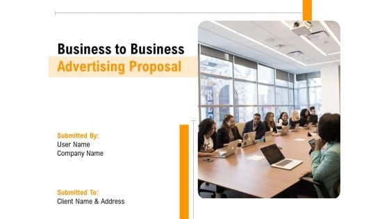 Business To Business Advertising Proposal Ppt PowerPoint Presentation Complete Deck With Slides