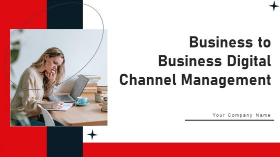 Business To Business Digital Channel Management Ppt PowerPoint Presentation Complete Deck With Slides