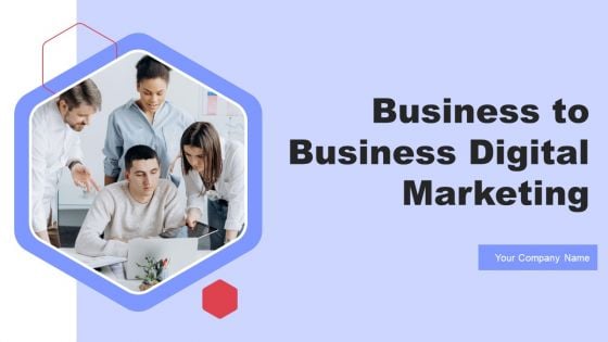 Business To Business Digital Marketing Ppt PowerPoint Presentation Complete Deck With Slides