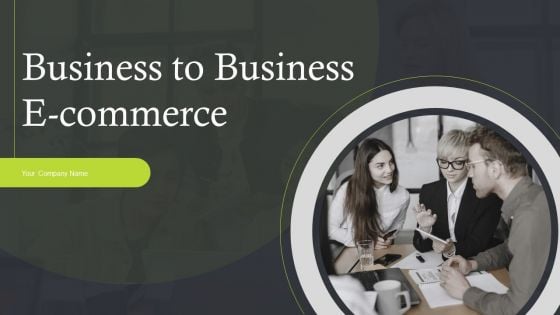 Business To Business E Commerce Ppt PowerPoint Presentation Complete Deck With Slides