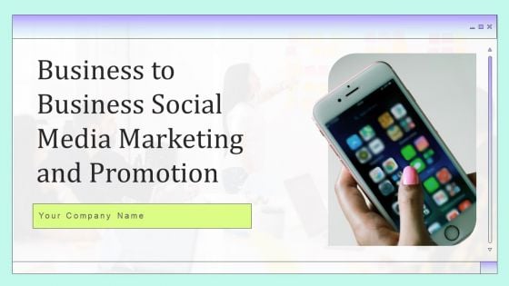 Business To Business Social Media Marketing And Promotion Ppt PowerPoint Presentation Complete Deck With Slides