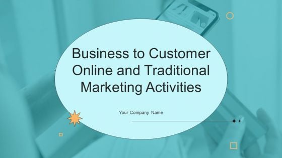 Business To Customer Online And Traditional Marketing Activities Ppt PowerPoint Presentation Complete Deck With Slides