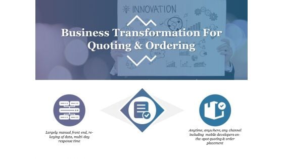 Business Transformation For Quoting And Ordering Template 1 Ppt PowerPoint Presentation Summary File Formats