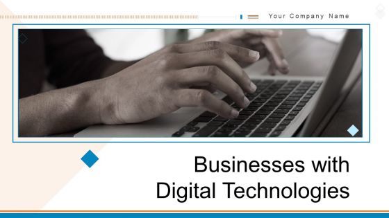 Businesses With Digital Technologies Ppt PowerPoint Presentation Complete Deck With Slides