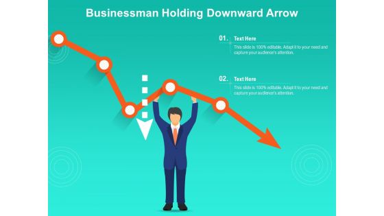 Businessman Holding Downward Arrow Ppt PowerPoint Presentation Gallery Background Designs PDF