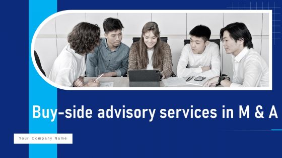 Buy Side Advisory Services In M And A Ppt PowerPoint Presentation Complete Deck With Slides