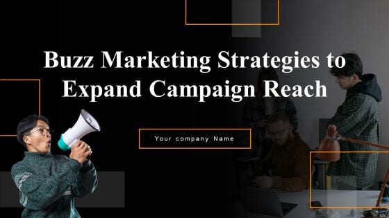 Buzz Marketing Strategies To Expand Campaign Reach Ppt PowerPoint Presentation Complete Deck With Slides