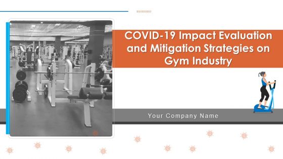 COVID 19 Impact Evaluation And Mitigation Strategies On Gym Industry Ppt PowerPoint Presentation Complete Deck With Slides