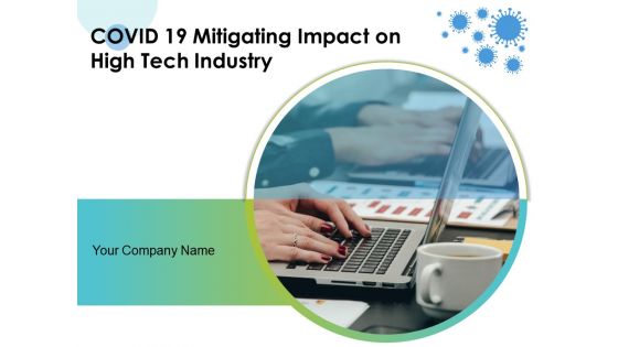 COVID 19 Mitigating Impact On High Tech Industry Ppt PowerPoint Presentation Complete Deck With Slides