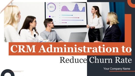 CRM Administration To Reduce Churn Rate Ppt PowerPoint Presentation Complete Deck With Slides