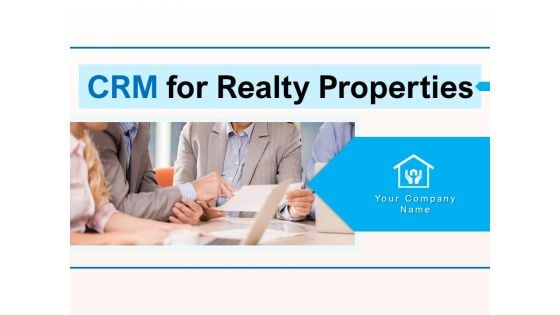 CRM For Realty Properties Ppt PowerPoint Presentation Complete Deck With Slides