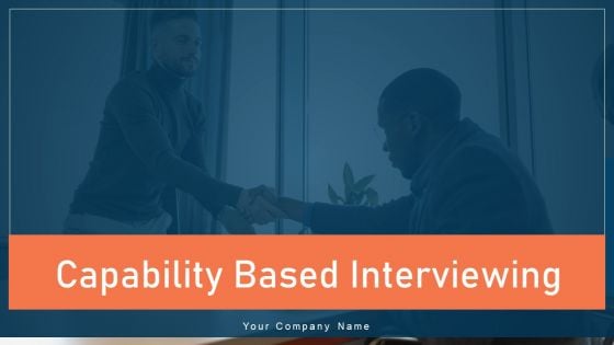 Capability Based Interviewing Ppt PowerPoint Presentation Complete Deck With Slides