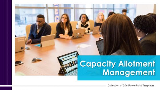 Capacity Allotment Management Ppt PowerPoint Presentation Complete With Slides