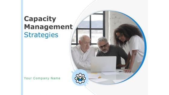 Capacity Management Strategies Ppt PowerPoint Presentation Complete Deck With Slides