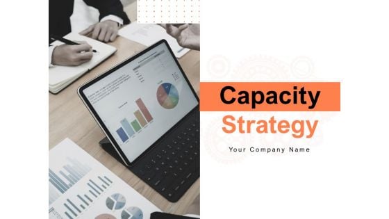 Capacity Strategy Ppt PowerPoint Presentation Complete Deck With Slides