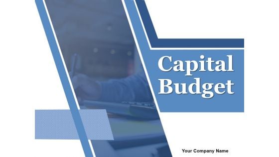 Capital Budget Ppt PowerPoint Presentation Complete Deck With Slides