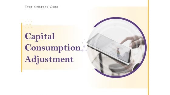 Capital Consumption Adjustment Ppt PowerPoint Presentation Complete Deck With Slides