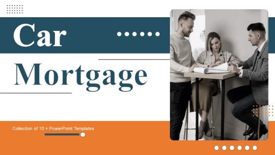 Car Mortgage Ppt PowerPoint Presentation Complete Deck With Slides