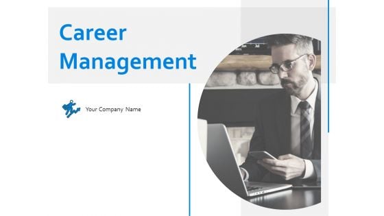 Career Management Ppt PowerPoint Presentation Complete Deck With Slides