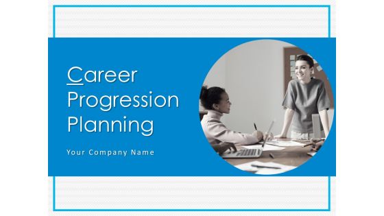 Career Progression Planning Ppt PowerPoint Presentation Complete Deck With Slides