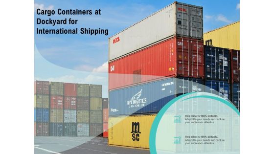 Cargo Containers At Dockyard For International Shipping Ppt PowerPoint Presentation Model Designs PDF