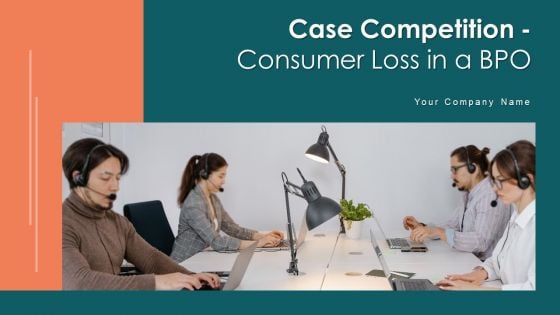 Case Competition Consumer Loss In A BPO Ppt PowerPoint Presentation Complete Deck With Slides