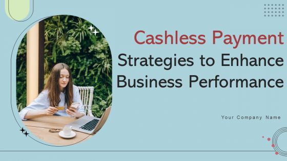 Cashless Payment Strategies To Enhance Business Performance Ppt PowerPoint Presentation Complete Deck With Slides