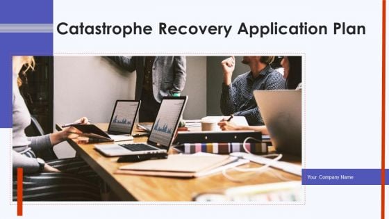 Catastrophe Recovery Application Plan Ppt PowerPoint Presentation Complete Deck With Slides