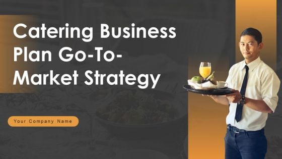 Catering Business Plan Go To Market Strategy Catering Business Plan Go To Market Strategy