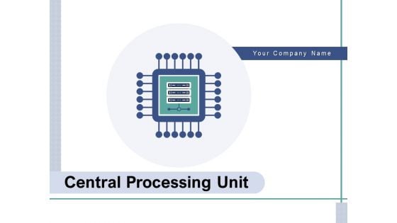 Central Processing Unit Production Data Processing Ppt PowerPoint Presentation Complete Deck