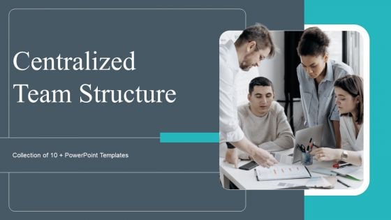 Centralized Team Structure Ppt PowerPoint Presentation Complete Deck With Slides