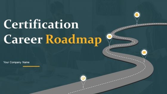 Certification Career Roadmap Ppt PowerPoint Presentation Complete Deck With Slides