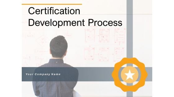 Certification Development Process Business Ppt PowerPoint Presentation Complete Deck
