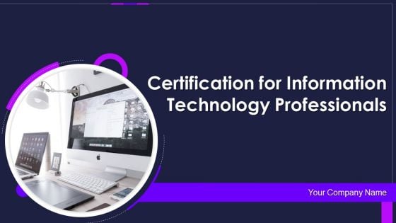 Certification For Information Technology Professionals Ppt PowerPoint Presentation Complete Deck With Slides