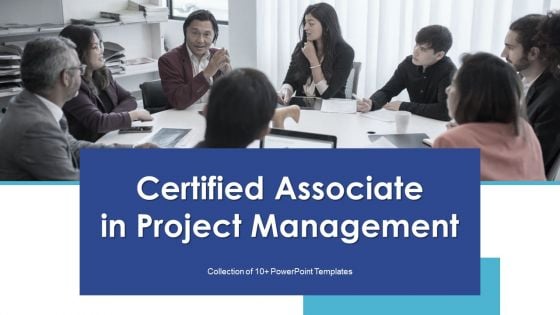 Certified Associate In Project Management Ppt PowerPoint Presentation Complete With Slides