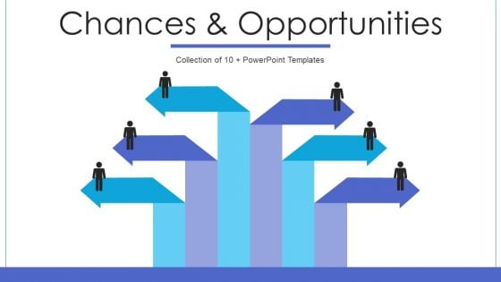Chances And Opportunities Ppt PowerPoint Presentation Complete Deck With Slides