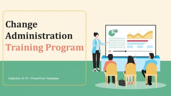 Change Administration Training Program Ppt PowerPoint Presentation Complete Deck With Slides Change Administration Training Program Ppt PowerPoint Presentation Complete Deck With Slides