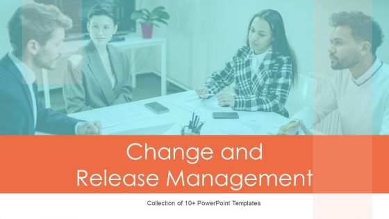 Change And Release Management Ppt PowerPoint Presentation Complete With Slides