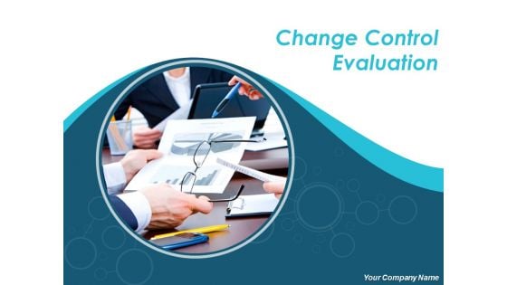 Change Control Evaluation Ppt PowerPoint Presentation Complete Deck With Slides