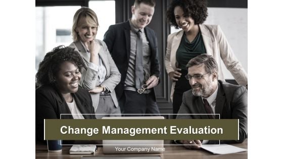Change Management Evaluation Ppt PowerPoint Presentation Complete Deck With Slides
