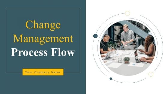 Change Management Process Flow Ppt PowerPoint Presentation Complete Deck With Slides