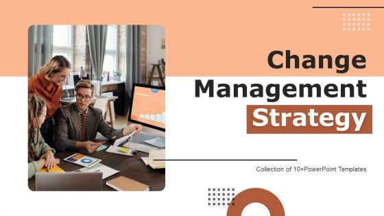 Change Management Strategy Ppt PowerPoint Presentation Complete Deck With Slides