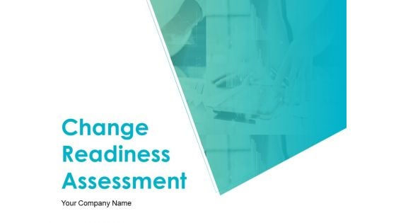 Change Readiness Assessment Ppt PowerPoint Presentation Complete Deck With Slides