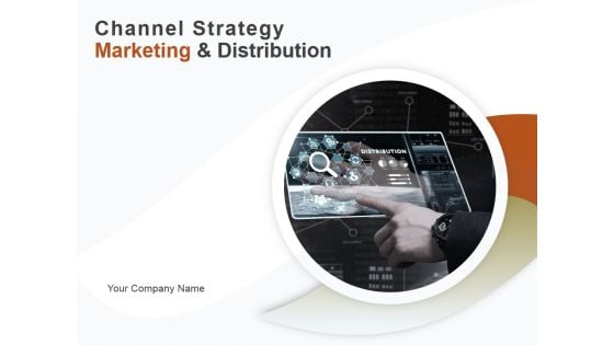 Channel Strategy Marketing And Distribution Ppt PowerPoint Presentation Complete Deck With Slides