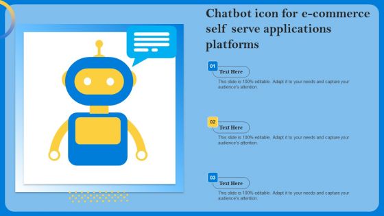 Chatbot Icon For E Commerce Self Serve Applications Platforms Slides PDF