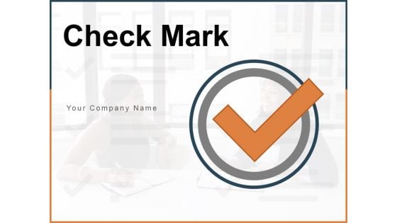 Check Mark Customer Evaluating Circle Checklist Ppt PowerPoint Presentation Complete Deck
