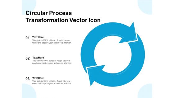 Circular Process Transformation Vector Icon Ppt PowerPoint Presentation Outline Templates PDF