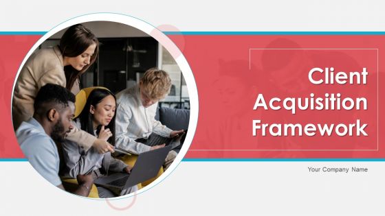 Client Acquisition Framework Ppt PowerPoint Presentation Complete With Slides Client Acquisition Framework Ppt PowerPoint Presentation Complete With Slides