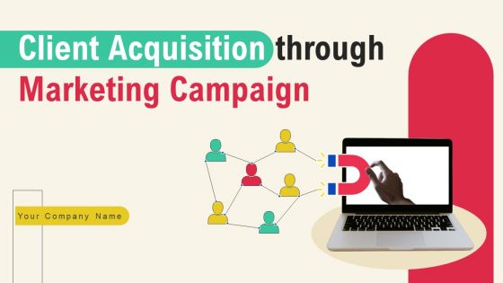 Client Acquisition Through Marketing Campaign Ppt PowerPoint Presentation Complete Deck With Slides